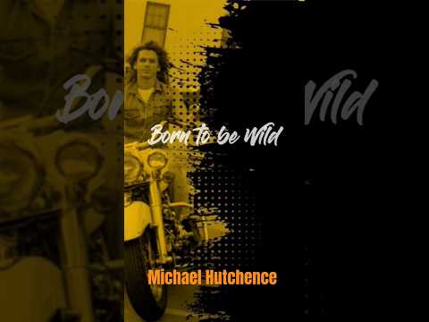 💛 MICHAEL HUTCHENCE BORN TO BE WILD