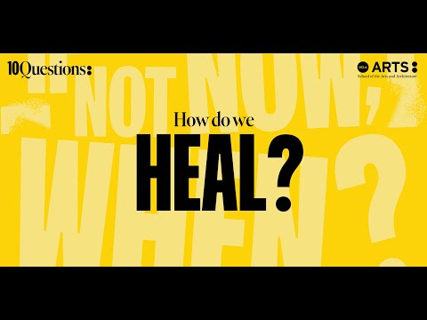 10 Questions: If not now, When?: How do we heal?