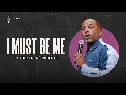 I Must Be Me - Pastor Touré Roberts