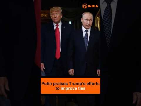 Putin praises Trump’s efforts to improve ties