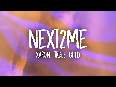 Xaron TRBLE CHLD - NEXT2ME (Lyrics)