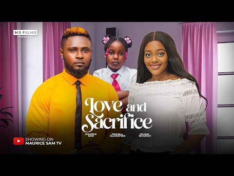 LOVE AND SACRIFICE - MAURICE SAM, SHAZNAY OKAWA, 2025 FULL NIGERIAN MOVIE