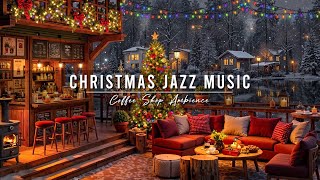 Jazz Relaxing Music ~ Cozy Christmas Coffee Shop Ambience 🎄 Christmas Jazz Instrumental for Unwind