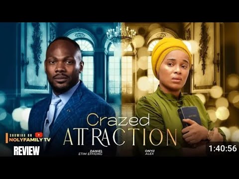 CRAZED ATTENTION REVIEW (LATEST NOLLYWOOD MOVIE REVIEW STARRING ONYII ALEX, DANIEL ETIM EFFIONG)