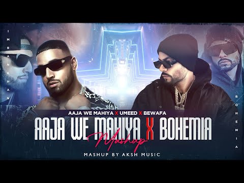 Aja Ve Mahiya X Bohemia - MegaMix | Imran Khan | DJ AKSH | AKSH Music | Latest mashup 2023