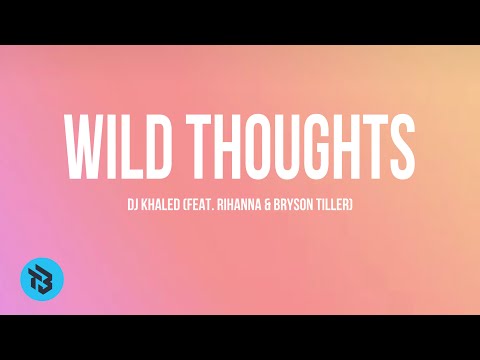 Wild thoughts- dj khaled ft.rihanna & bryson tiller (lyrics)