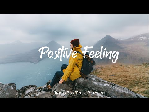 Positive Feeling | Gentle Songs To Help You Feel More Relaxed | An Indie/Pop/Folk/Acoustic Playlist