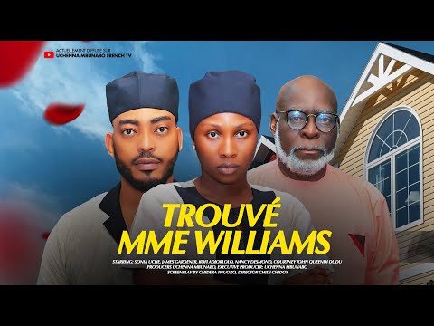 TROUVÉ MME WILLIAMS - SONIA UCHE, JAMES GARDENER, KOFI ADJORLOLO : dernier film nigérian 2024