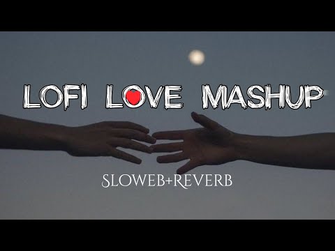 Love mashup relaxing LOFI MASHUP song relaxing mashup Bollywood songs mashup