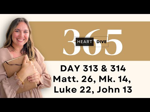 Day 313 & 314 Matthew 26, Mark 14, Luke 22, John 13 | One Year Bible Study |  Reading w/ Commentary