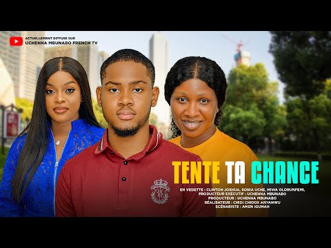 TENTE TA CHANCE - CLINTON JOSHUA, SONIA UCHE, MIWA OLORUNFEMI, – Nouveau Film Nigérian en Français