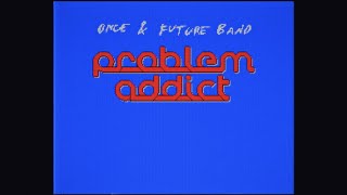 ONCE & FUTURE BAND - PROBLEM ADDICT - OFFICIAL VIDEO