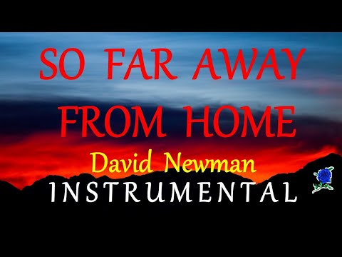 SO FAR AWAY FROM HOME -  DAVID NEWMAN instrumental (lyrics)