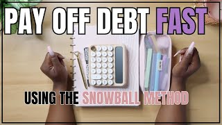 HOW TO PAY OFF DEBT FAST USING THE SNOWBALL METHOD