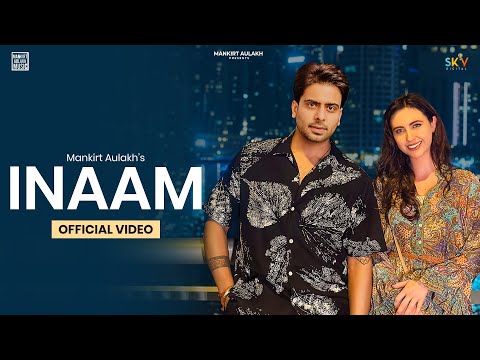 INAAM (Official Video) Mankirt Aulakh | New Punjabi Songs 2023 | SKY Digital |   @Mankirtaulakhmusic