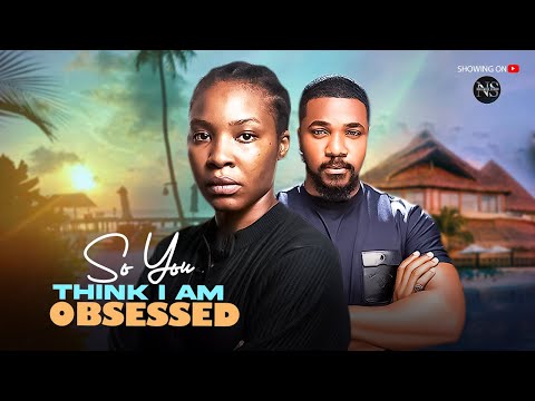 SO YOU THINK I AM OBSESSED (ECHELON MBADIWE & CHRISTAIN): LATEST NIGERIAN MOVIE 2025 | AFRICAN MOVIE