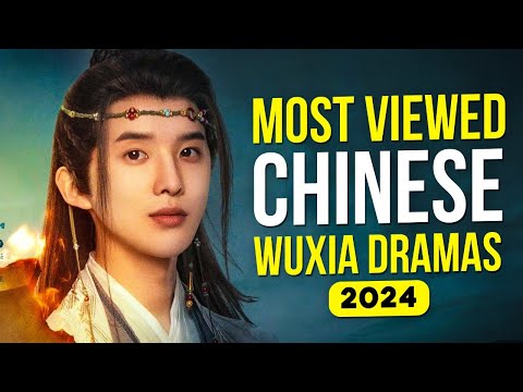 Top 10 Highest Viewed Chinese Wuxia Dramas Of 2024   With BILLIONS Of Views