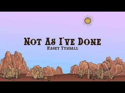 Kasey Tyndall - Not As I've Done (Lyrics)