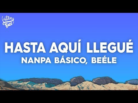 Nanpa Básico, Beéle - Hasta Aquí Llegué (Letra/Lyrics)