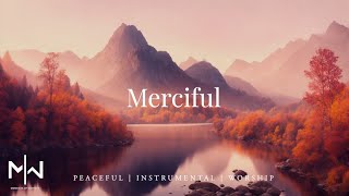 Merciful | Soaking Worship Music Into Heavenly Sounds // Instrumental Soaking Worship