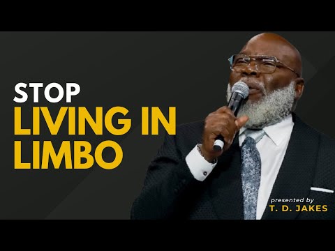 Stop Living in Limbo - Bishop T.D. Jakes