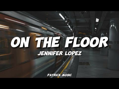 Jennifer Lopez - On the Floor ( Lyrics )