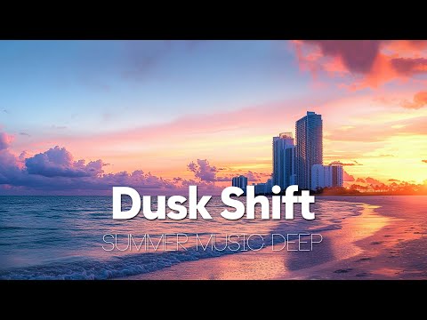 Dusk Shift - Summer Music Deep