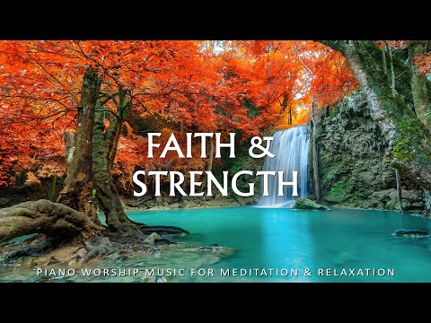 FAITH & STRENGTH | 3 Hour Instrumental Soaking Worship for Prayer & Healing | Christian Piano