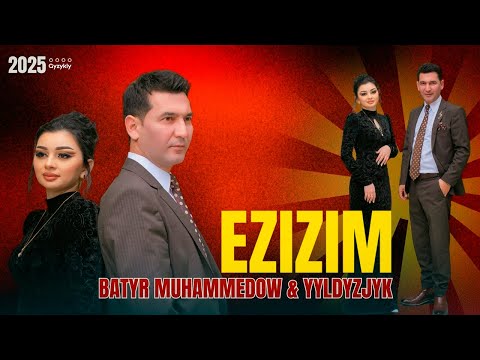 Batyr Muhammedow - Ezizim (feat. Yyldyzjyk)