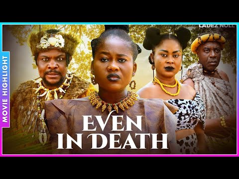 EVEN IN DEATH | LATEST TRENDING NOLLYWOOD NIGERIAN MOVIE HIGHLIGHTS 2025