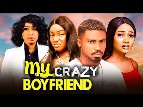 MY CRAZY BOYFRIEND - QUEEN NWOKOYE, QUEEN ENEBECHI, HILLARY JACKSON, OLA DANIELS 2024 NIGERIAN MOVIE