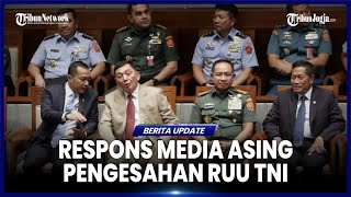 MEDIA ASING SOROTI PENGESAHAN RUU TNI OLEH DPR RI, SEBUT PELUANG MILITERISME DI PEMERINTAHAN SIPIL