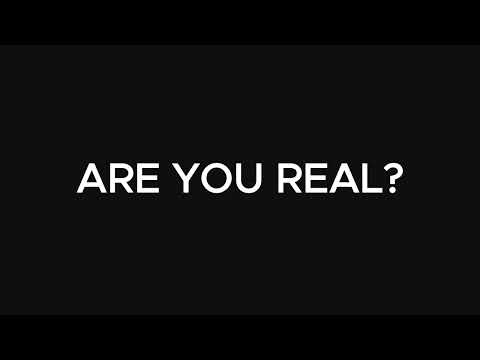 Are you real?