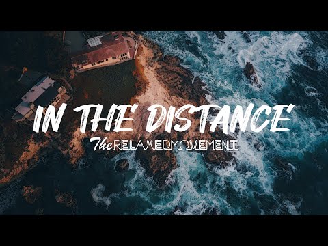 In The Distance - Music to Help You Relax