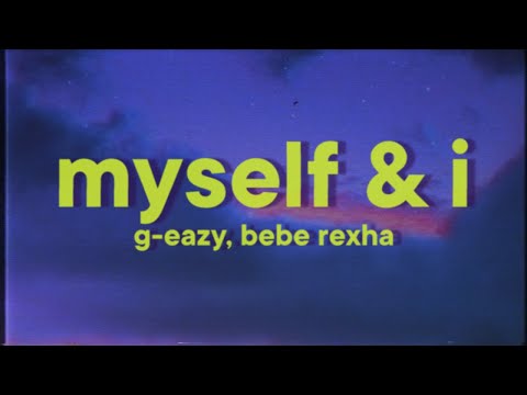 G-Eazy - Me, Myself & I [Lyrics] ft. Bebe Rexha