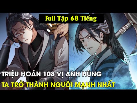 Full Phần 1-2 | Triệu Hoán 108 Vị Anh Hùng Ta Trở Thành Người Mạnh Nhất | Review Truyện