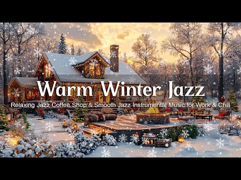 Warm Winter Jazz ❄️ Relaxing Jazz Coffee Shop ❄️ Smooth Jazz Instrumental Music for Work & Chill