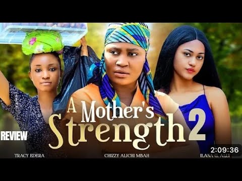 A MOTHER'S STRENGTH 2 REVIEW (LATEST MOVIE REVIEW: CHIZZY ALICHI MBAH, TRACY EDERA, ILANA ALLY)