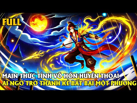 FULL TRỌN BỘ | KẺ SỞ HỮU VÕ HỒN HUYỀN THOẠI TRỞ THÀNH CHIẾN THẦN MẠNH NHẤT | REVIEW TRUYỆN