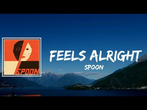 Spoon - Feels Alright Lyrics