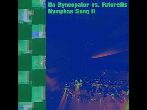 Future0s vs. Da Syncopator - Nymphae Song II (Future0s' Version)