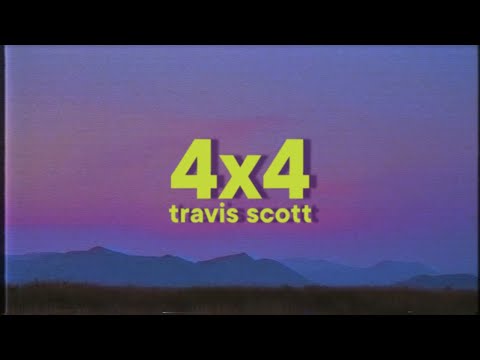 Travis Scott - 4x4 [Lyrics] "four by four i tint my windows up"