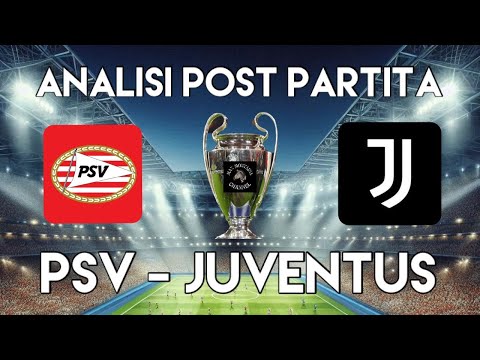 PSV   JUVENTUS ANALISI POST PARTITA