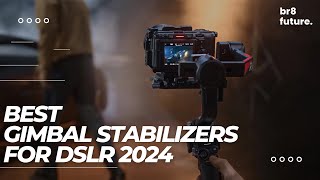 Best Gimbal Stabilizers For DSLR 2024 📸🎬 Smooth Shots & Pro Footage