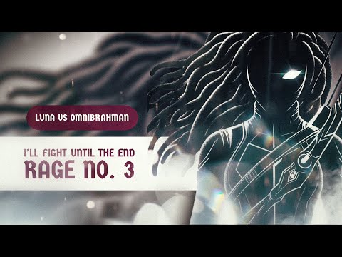 I'll Fight Until the End / Luna vs Omnibrahman (Rage No. 3)