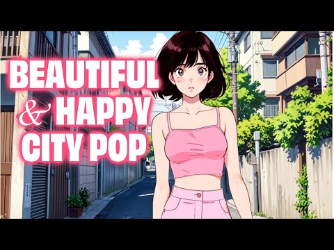 Beautiful Japanese City Pop Upbeat and Happy 美しい日本のシティポップ – アップビートでハッピー