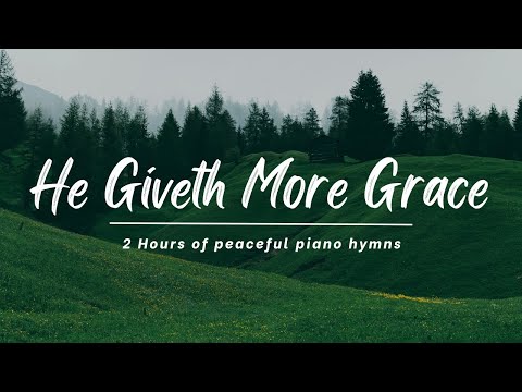 He Giveth More Grace | 2 Hours of Peaceful Piano Hymns | With lyrics