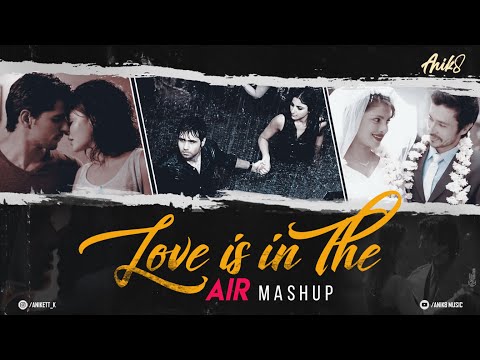 Love Is In The Air Mashup | ANIK8 | Tum Mile | Darkhaast [Bollywood Lo-fi, Chill]