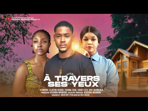 À TRAVERS SES YEUX - CLINTON JOSHUA, CHIOMA EDAK, EBUBE EZEH : derniers films nigérians 2024