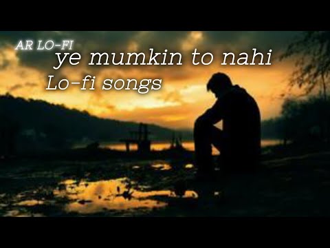 ye mumkin to nahi lofi songs [AR LO-FI] #lofi #lofirever #lofihiphop #trendingsong#alllofi#lofimusic